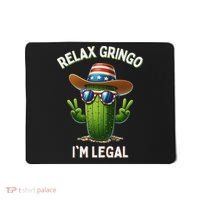 Relax Gringo Im Legal Latino Mexican Immigrant Mousepad thumb 0