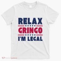 Relax Gringo Im Legal Funny Mexican American Immigration Joke T-Shirt thumb 0