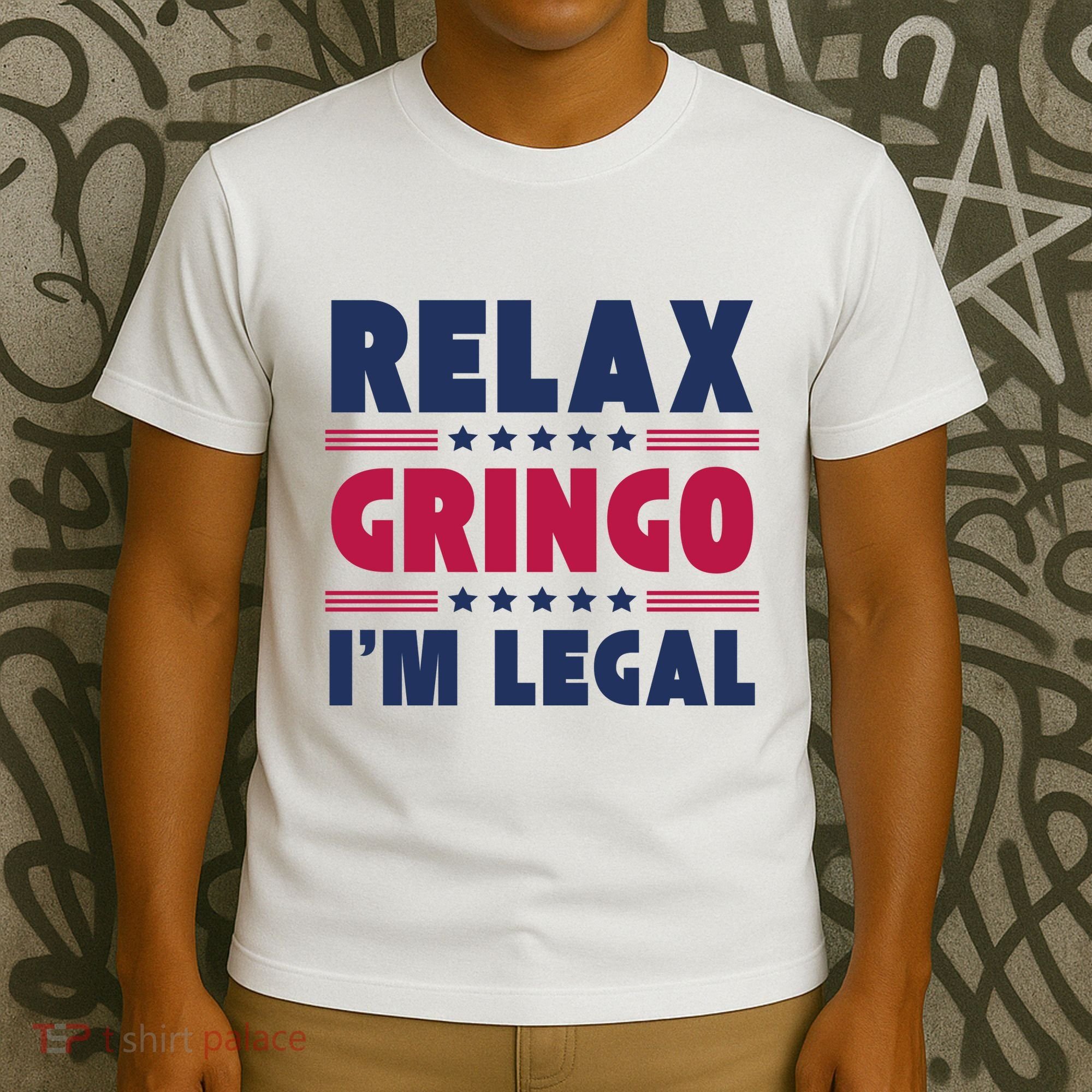 Relax Gringo Im Legal Funny Mexican American Immigration Joke T-Shirt