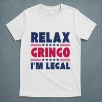 Relax Gringo Im Legal Funny Mexican American Immigration Joke T-Shirt thumb 5