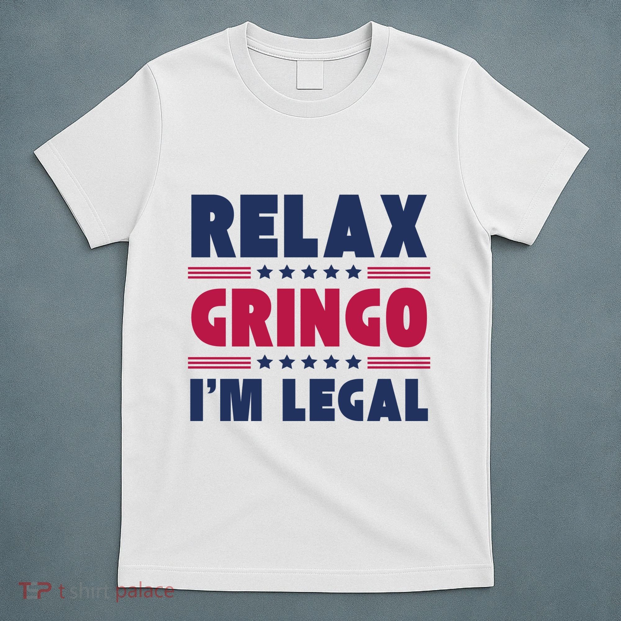 Relax Gringo Im Legal Funny Mexican American Immigration Joke T-Shirt