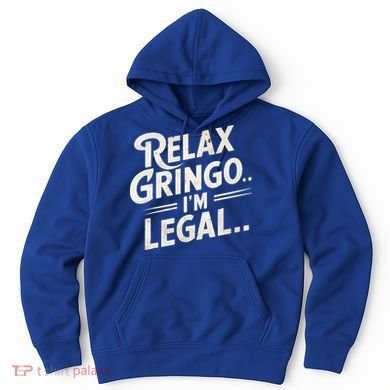 Relax Gringo Im Legal Hoodie