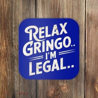 Relax Gringo Im Legal Coaster