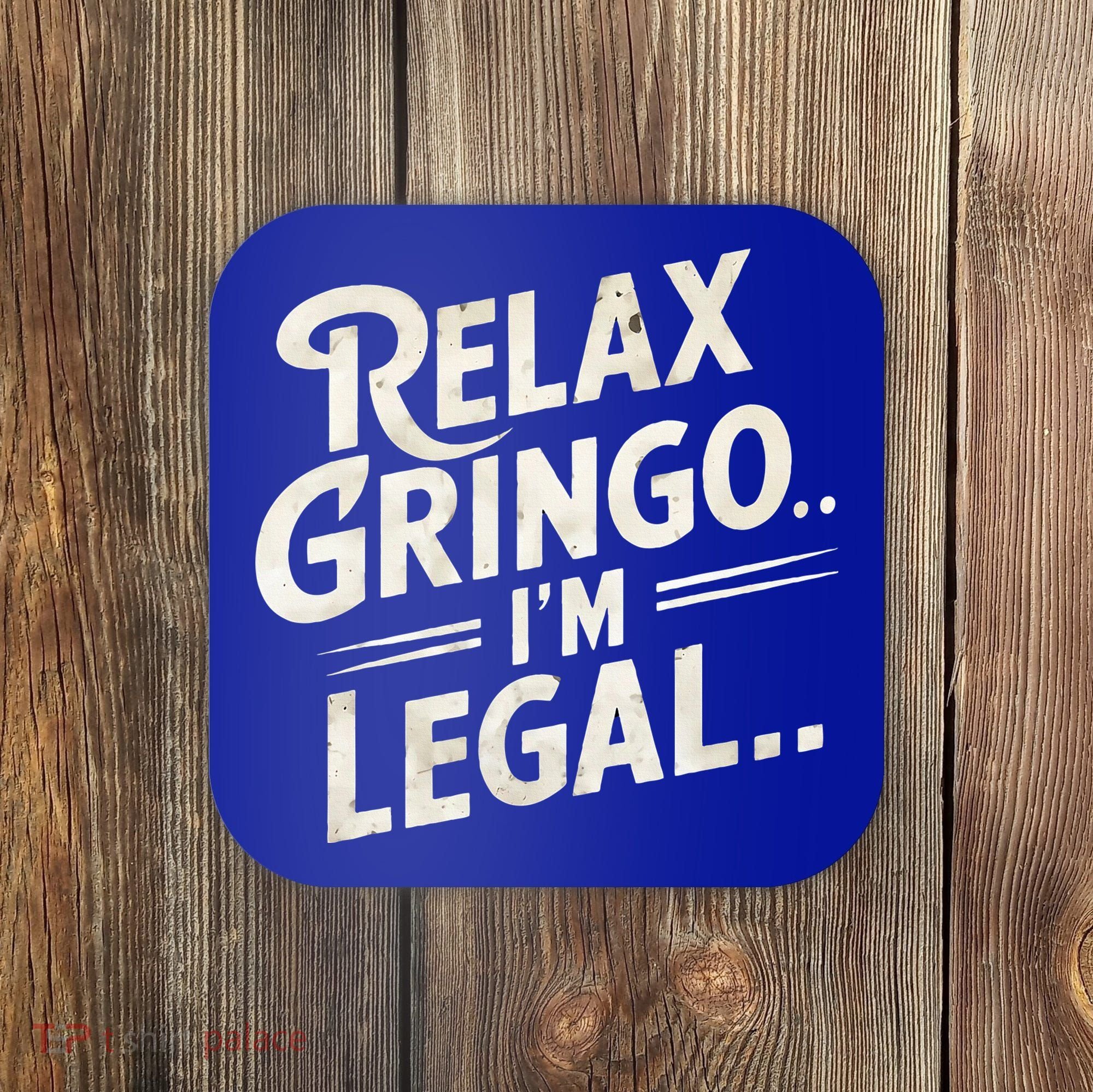 Relax Gringo Im Legal Coaster