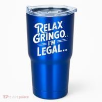 Relax Gringo Im Legal Tumbler thumb 0