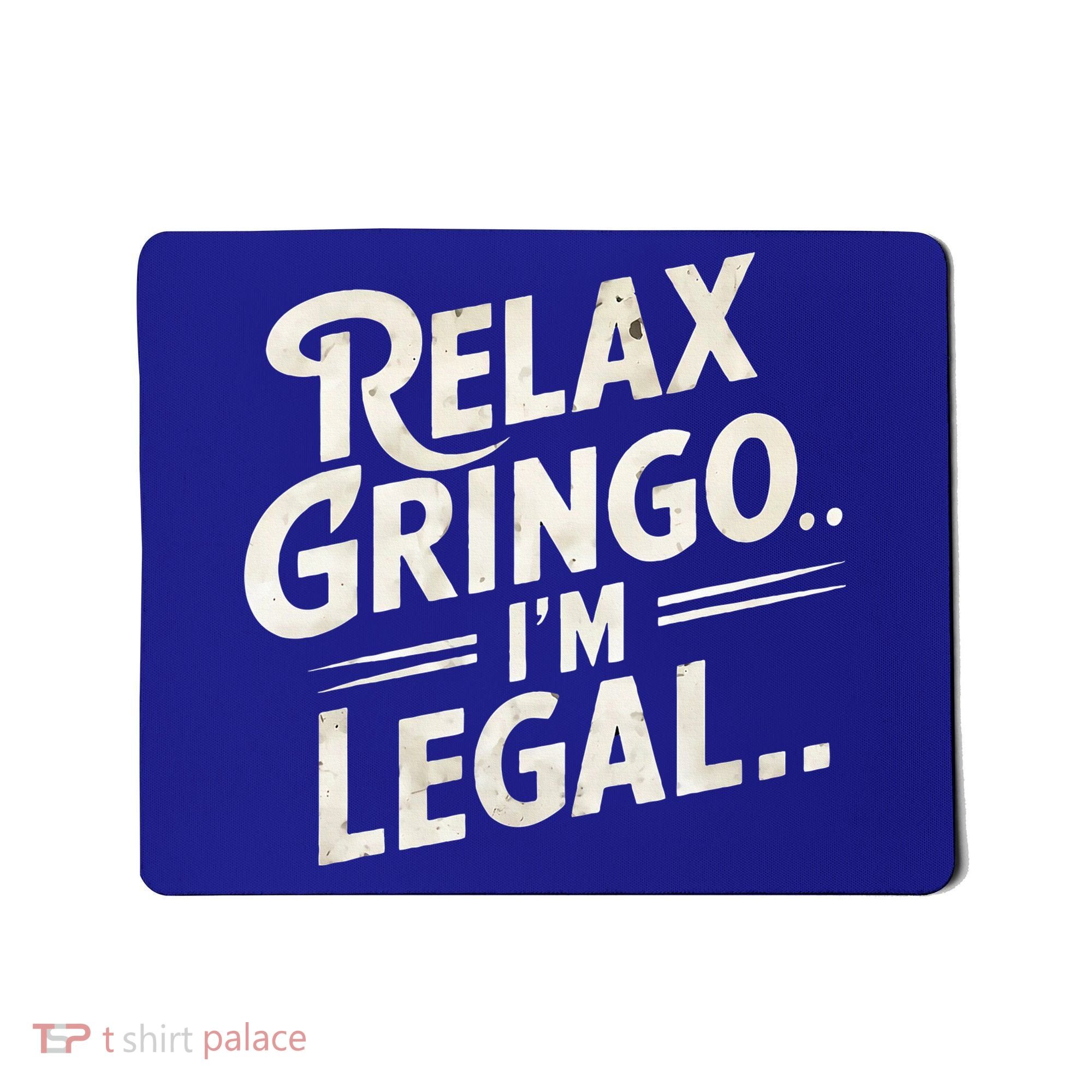 Relax Gringo Im Legal Mousepad