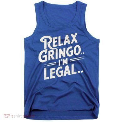 Relax Gringo Im Legal Tank Top