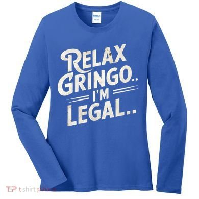 Relax Gringo Im Legal Women's Long Sleeve Shirt