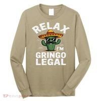 Relax Gringo Im Legal Hilarious Mexican Immigrant Costume Long Sleeve Shirt thumb 0