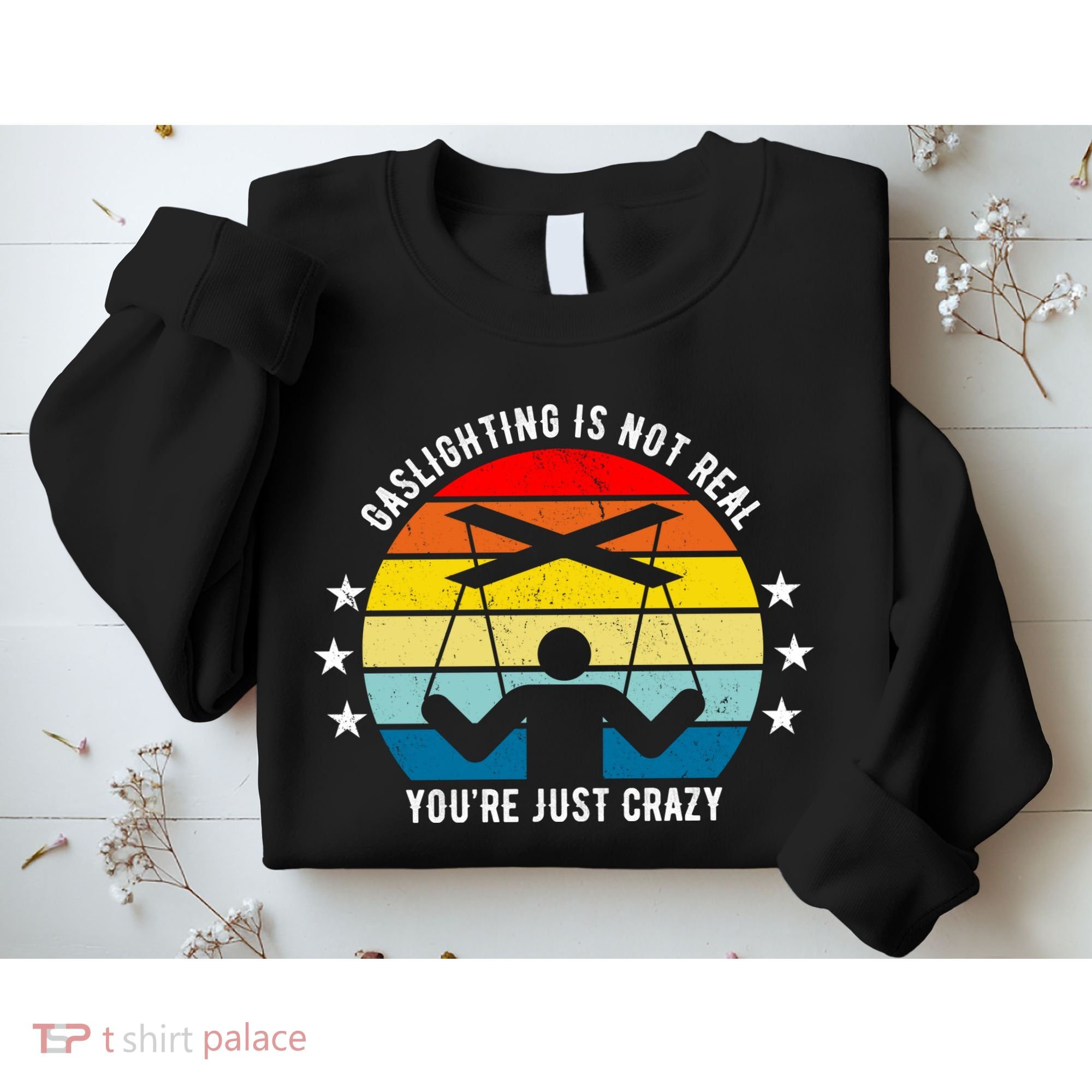 Retro Gaslighting Is Not Real You're Just Crazy Sweatshirt