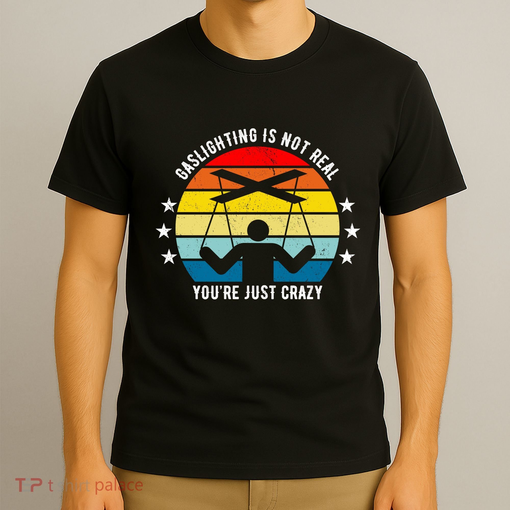 Retro Gaslighting Is Not Real You're Just Crazy T-Shirt
