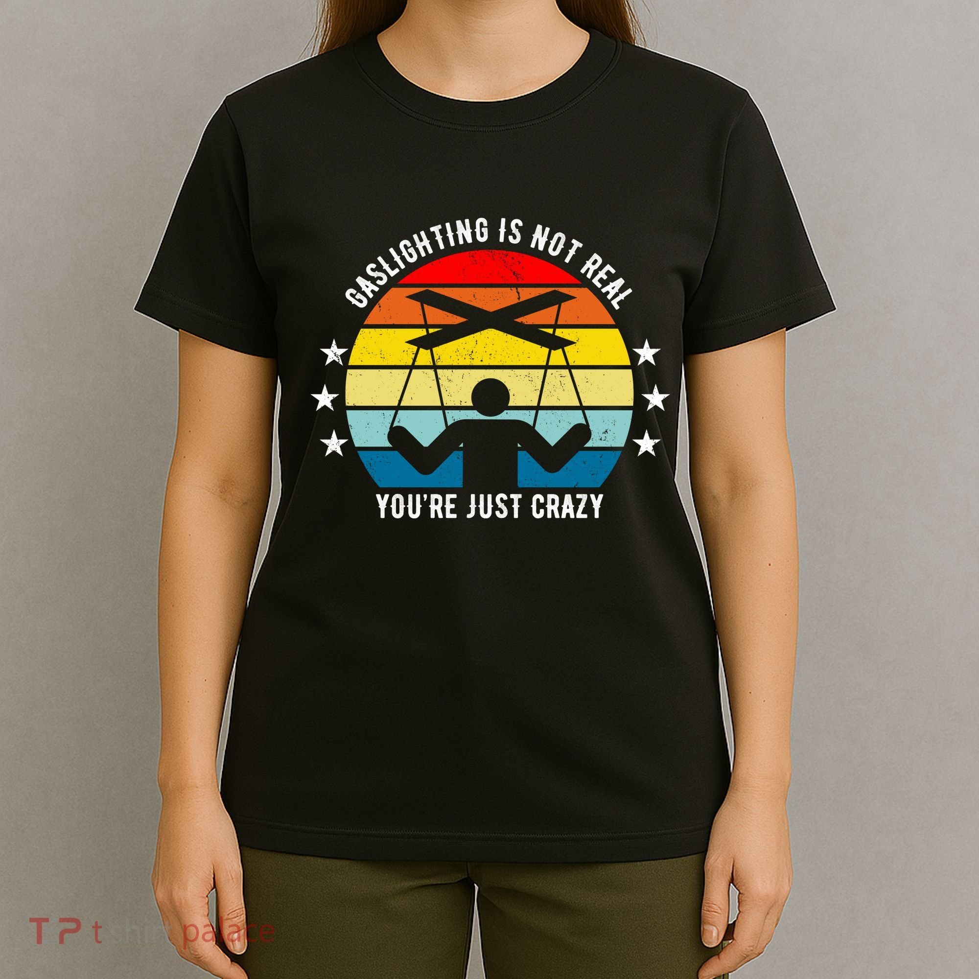 Retro Gaslighting Is Not Real You're Just Crazy T-Shirt