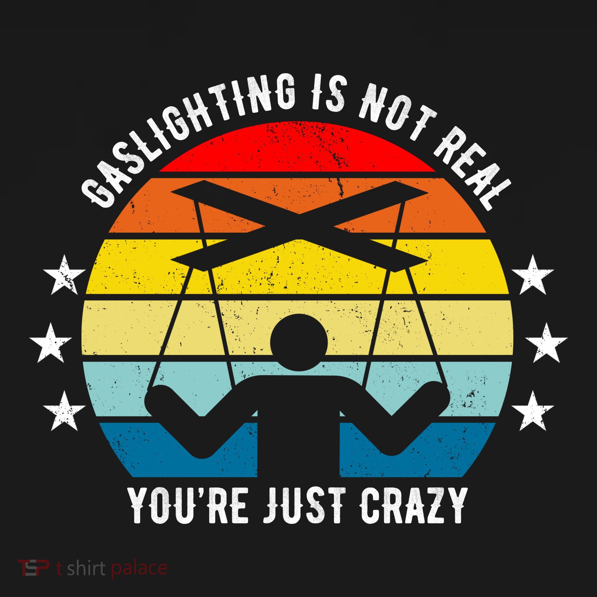 Retro Gaslighting Is Not Real You're Just Crazy T-Shirt