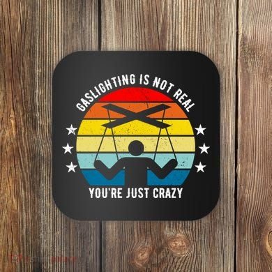 Retro Gaslighting Is Not Real You're Just Crazy Coaster