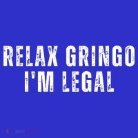 Relax Gringo Im Legal Funny Immigration Long Sleeve Shirt thumb 2