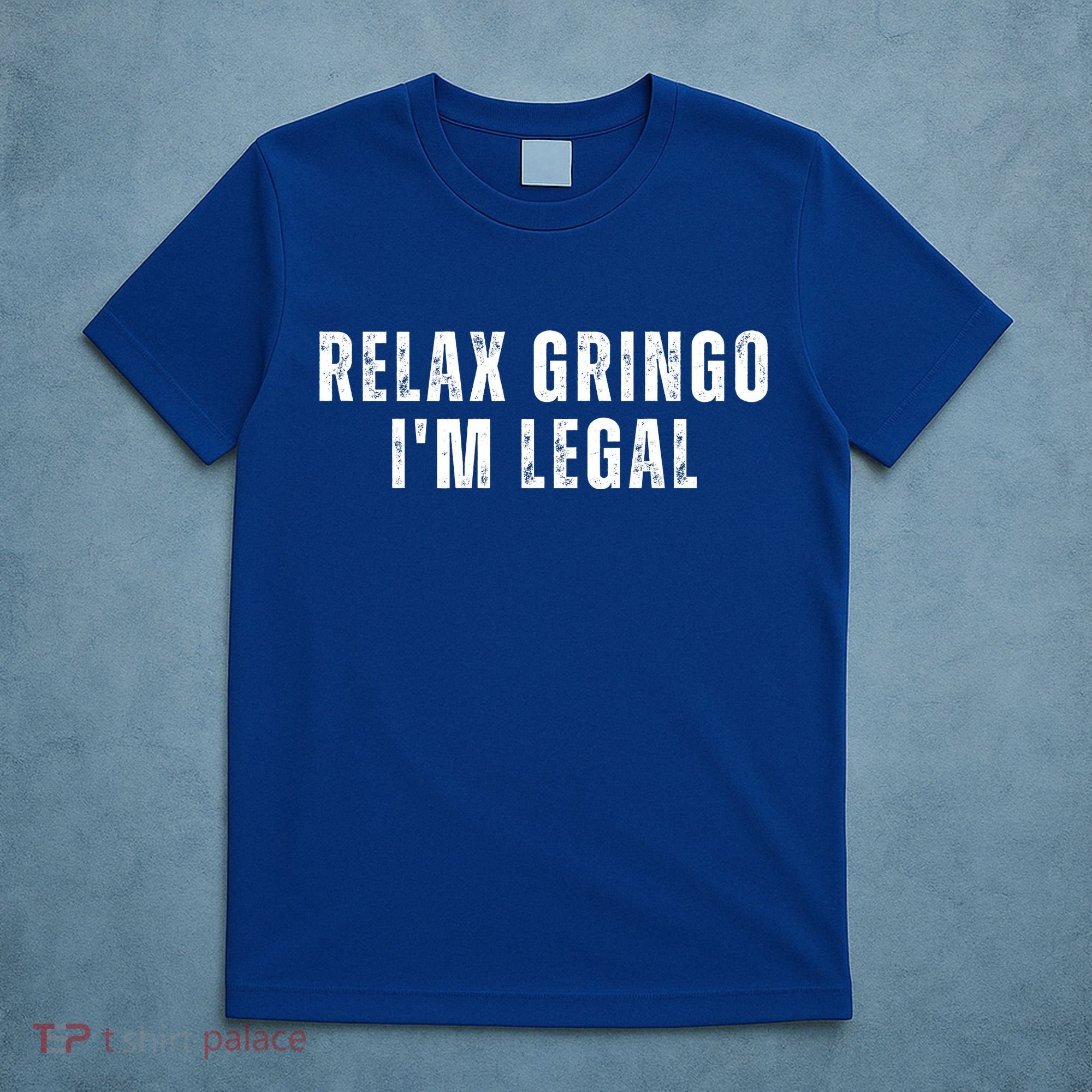 Relax Gringo Im Legal Funny Immigration T-Shirt