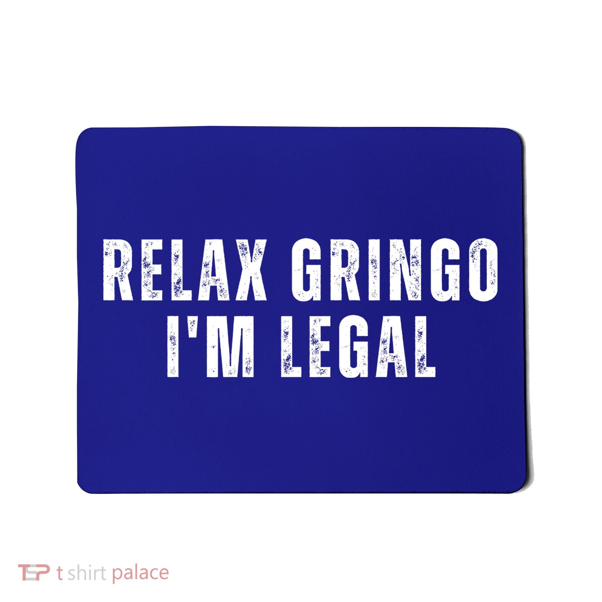 Relax Gringo Im Legal Funny Immigration Mousepad