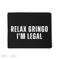 Relax Gringo Im Legal Funny Immigration Mousepad thumb 0
