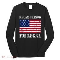 Relax Gringo Im Legal New Citizen Immigration Gift Long Sleeve Shirt thumb 0