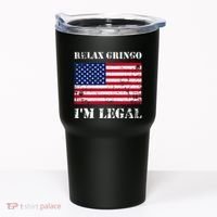 Relax Gringo Im Legal New Citizen Immigration Gift Tumbler thumb 0