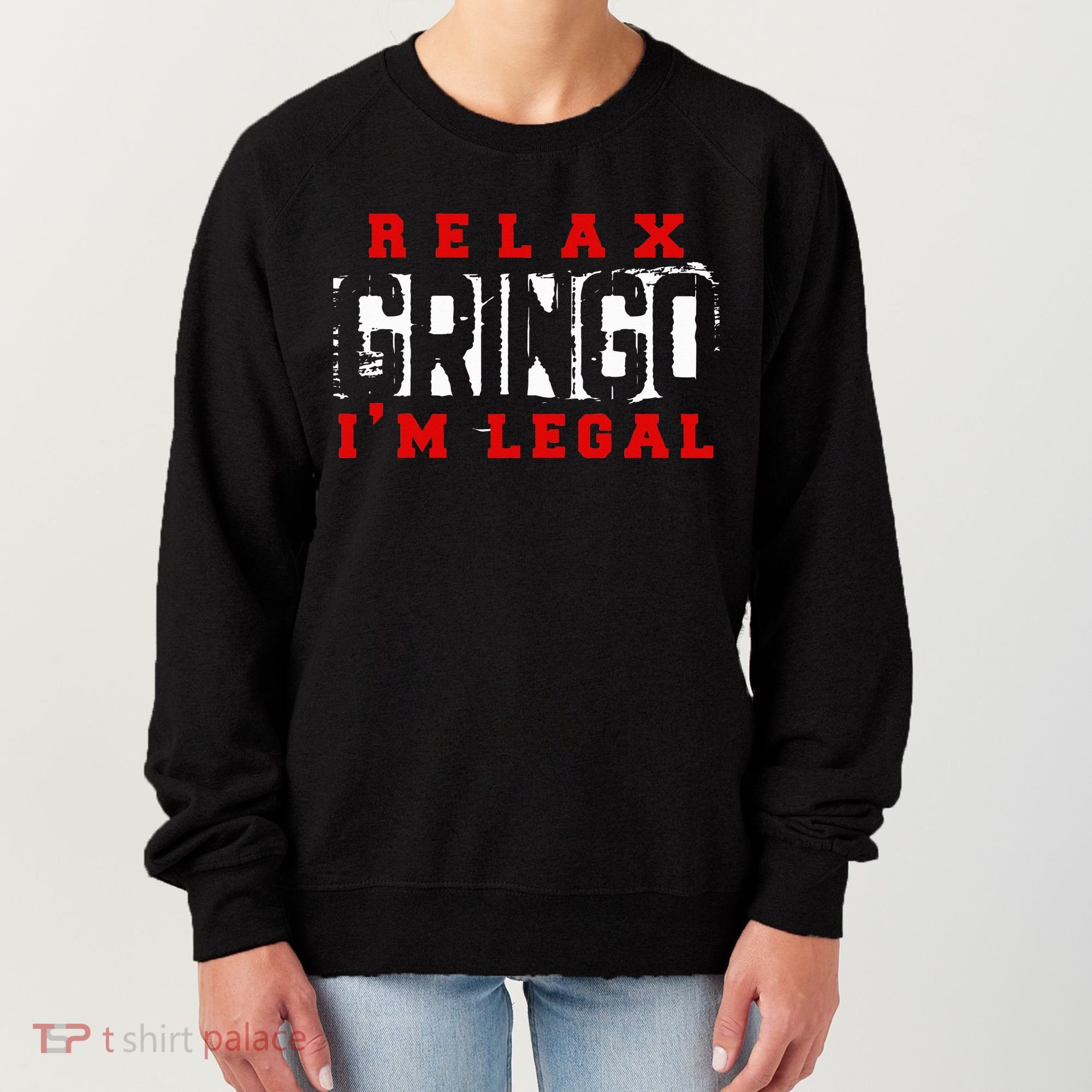 Relax Gringo IM Legal Funny Mexican Immigrant Women's Sweatshirt