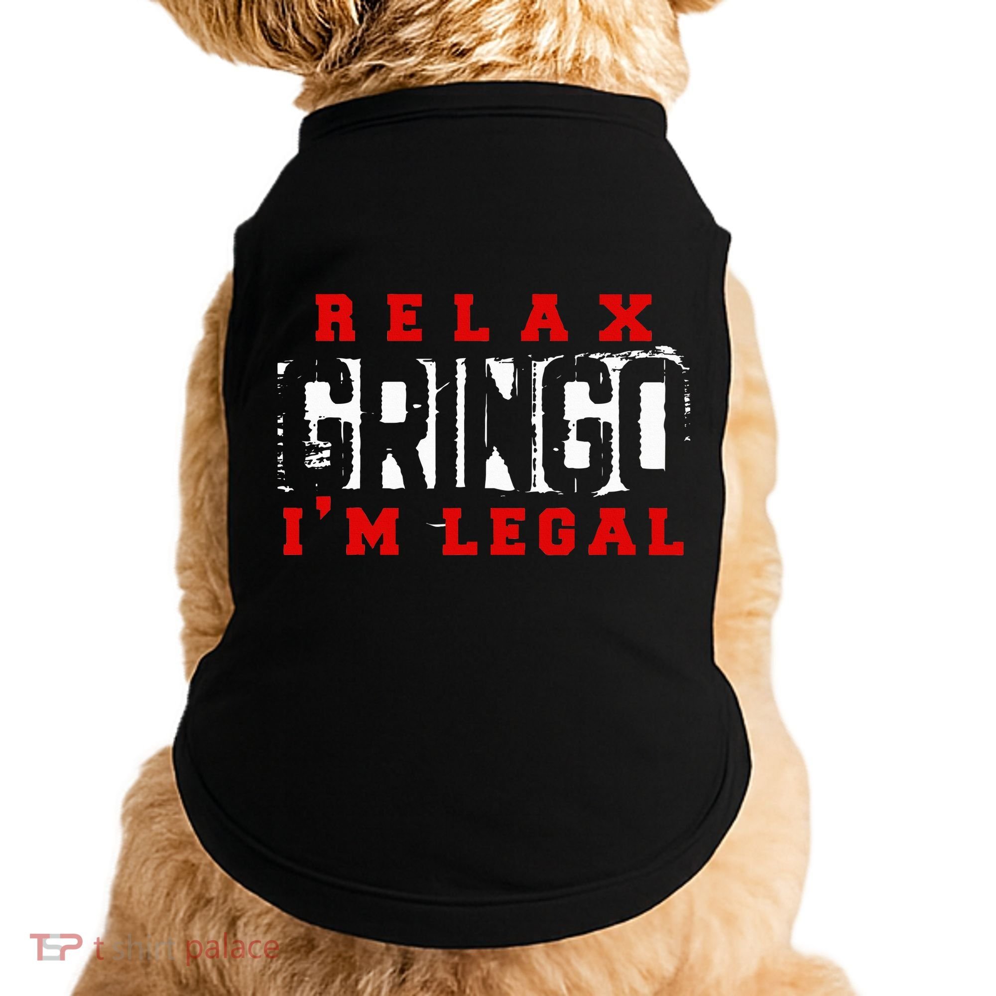 Relax Gringo IM Legal Funny Mexican Immigrant Doggie Tank