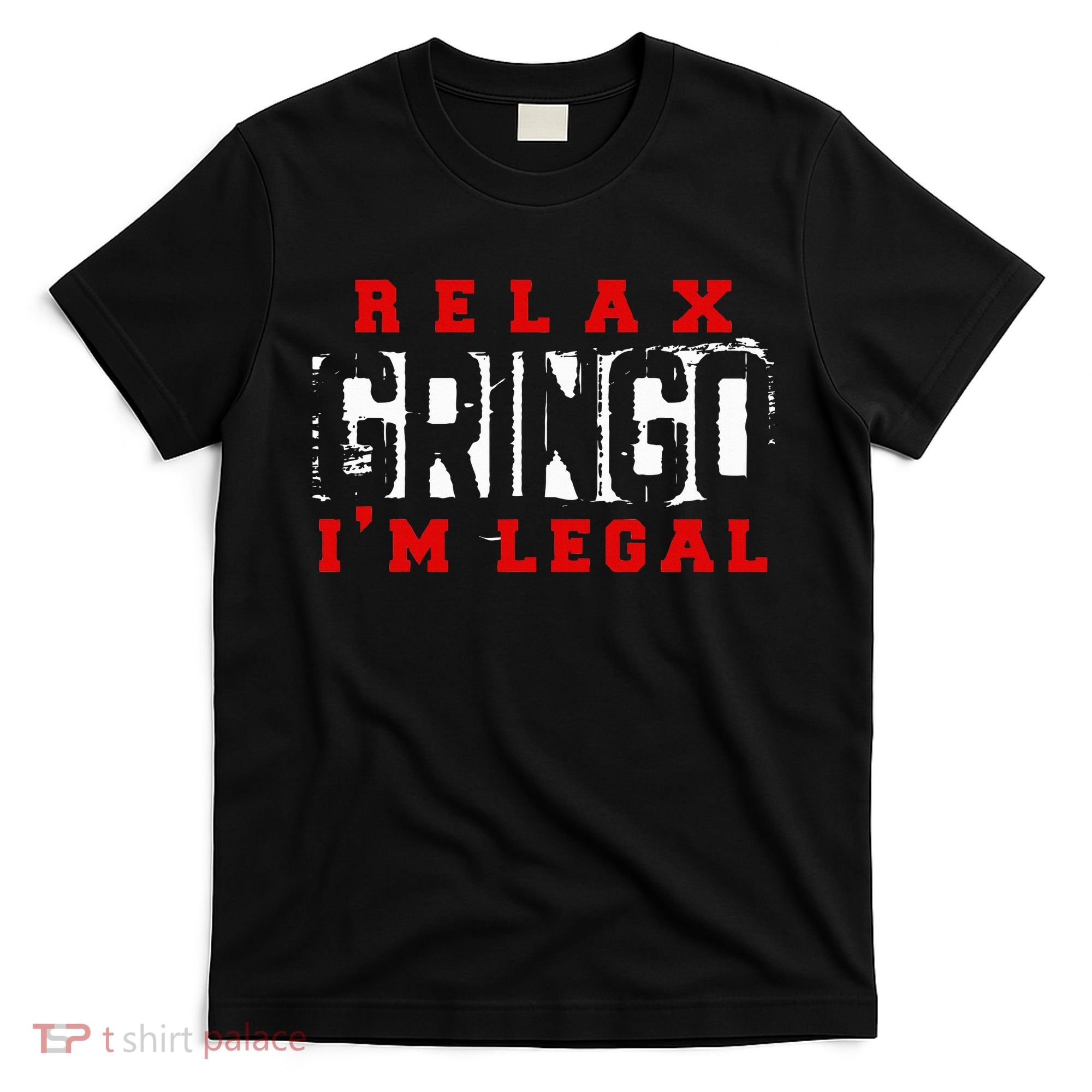 Relax Gringo IM Legal Funny Mexican Immigrant T-Shirt