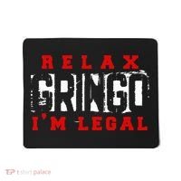 Relax Gringo IM Legal Funny Mexican Immigrant Mousepad thumb 0