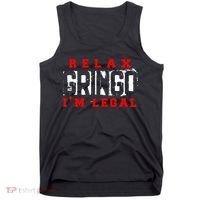 Relax Gringo IM Legal Funny Mexican Immigrant Tank Top thumb 0