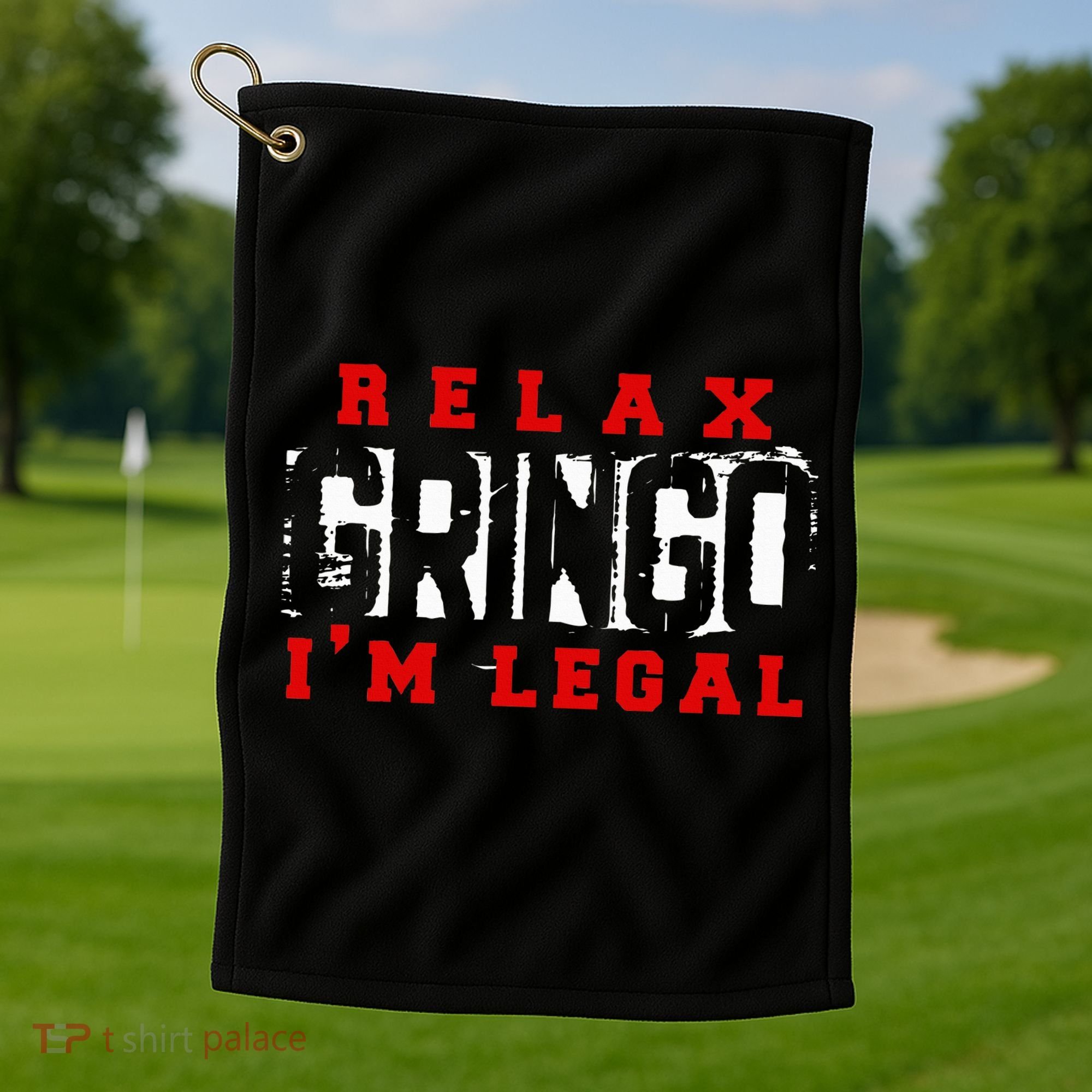 Relax Gringo IM Legal Funny Mexican Immigrant Golf Towel