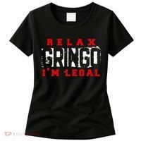 Relax Gringo IM Legal Funny Mexican Immigrant Women's T-Shirt thumb 0