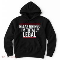 Relax Gringo IM Totally Legal Immigration Hoodie thumb 0