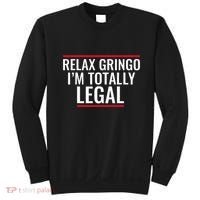 Relax Gringo IM Totally Legal Immigration Sweatshirt thumb 0