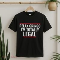 Relax Gringo IM Totally Legal Immigration T-Shirt thumb 2