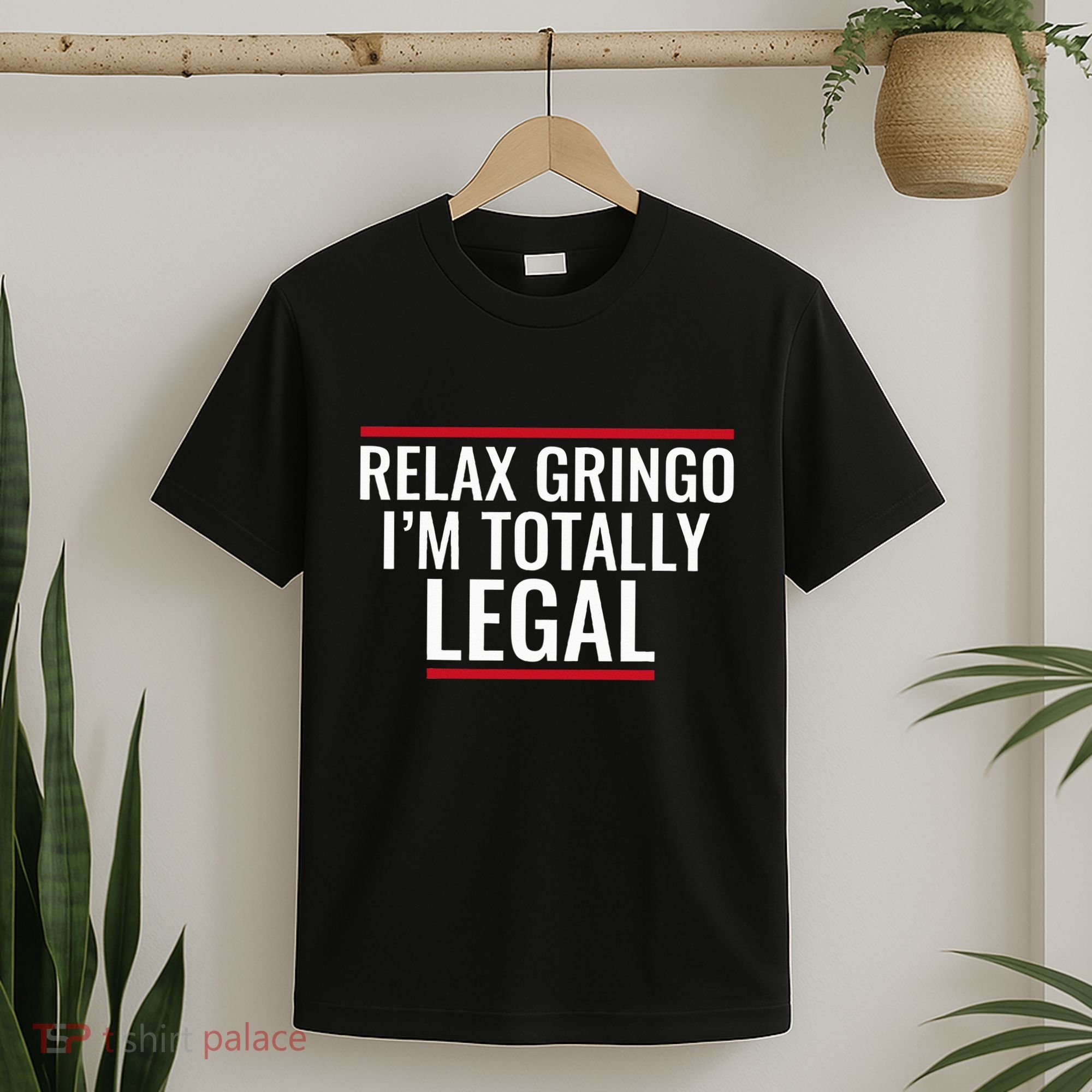Relax Gringo IM Totally Legal Immigration T-Shirt
