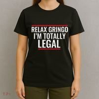 Relax Gringo IM Totally Legal Immigration T-Shirt thumb 4