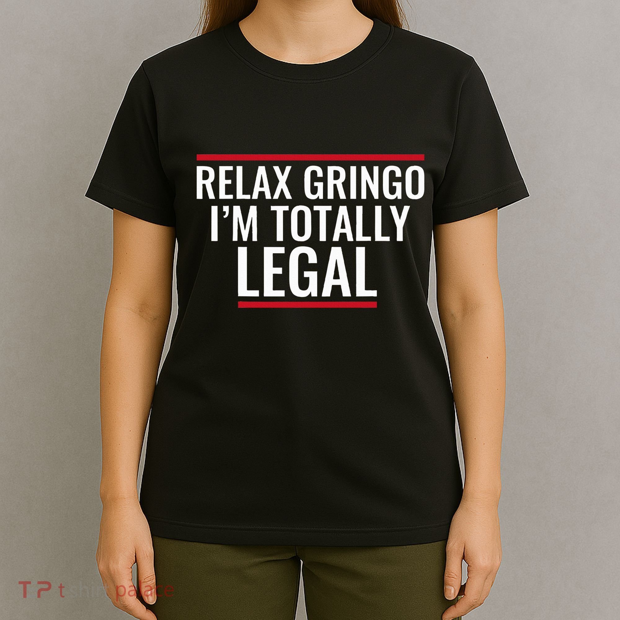 Relax Gringo IM Totally Legal Immigration T-Shirt