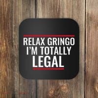 Relax Gringo IM Totally Legal Immigration Coaster thumb 0