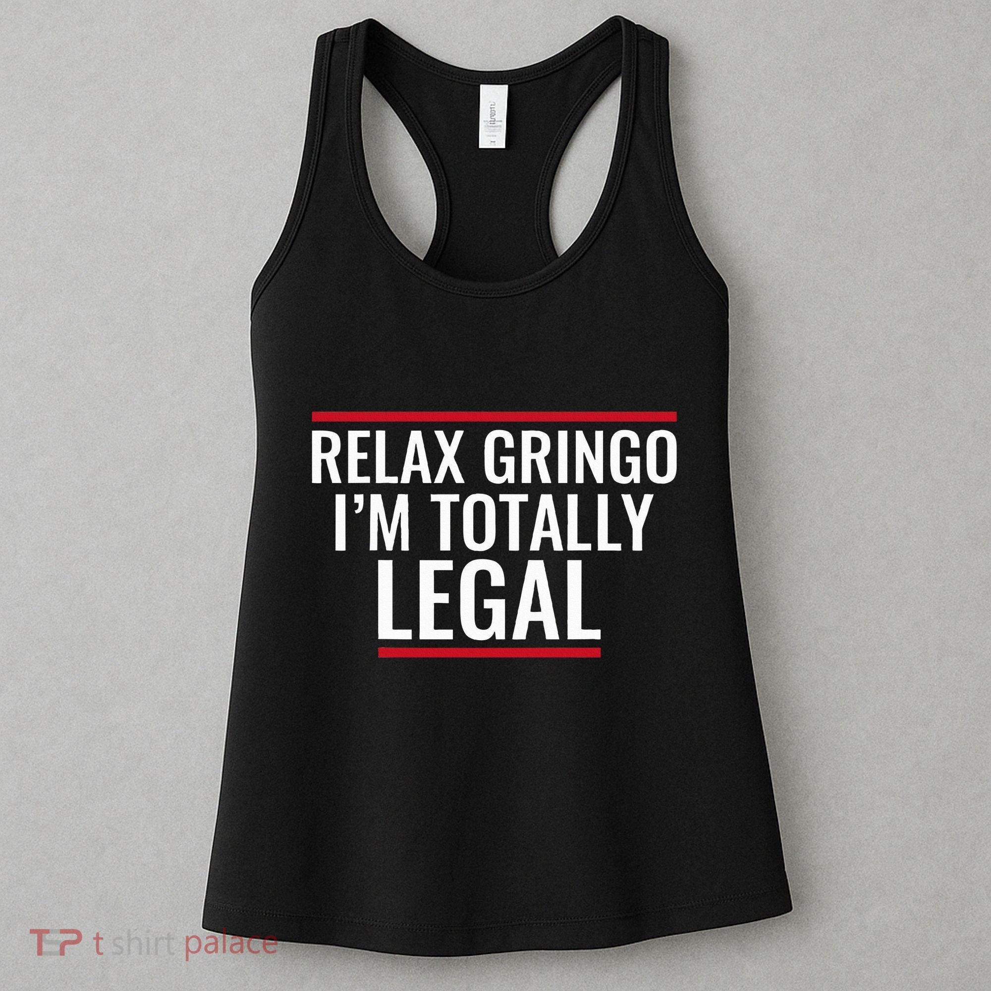 Relax Gringo IM Totally Legal Immigration Women's Tank Top