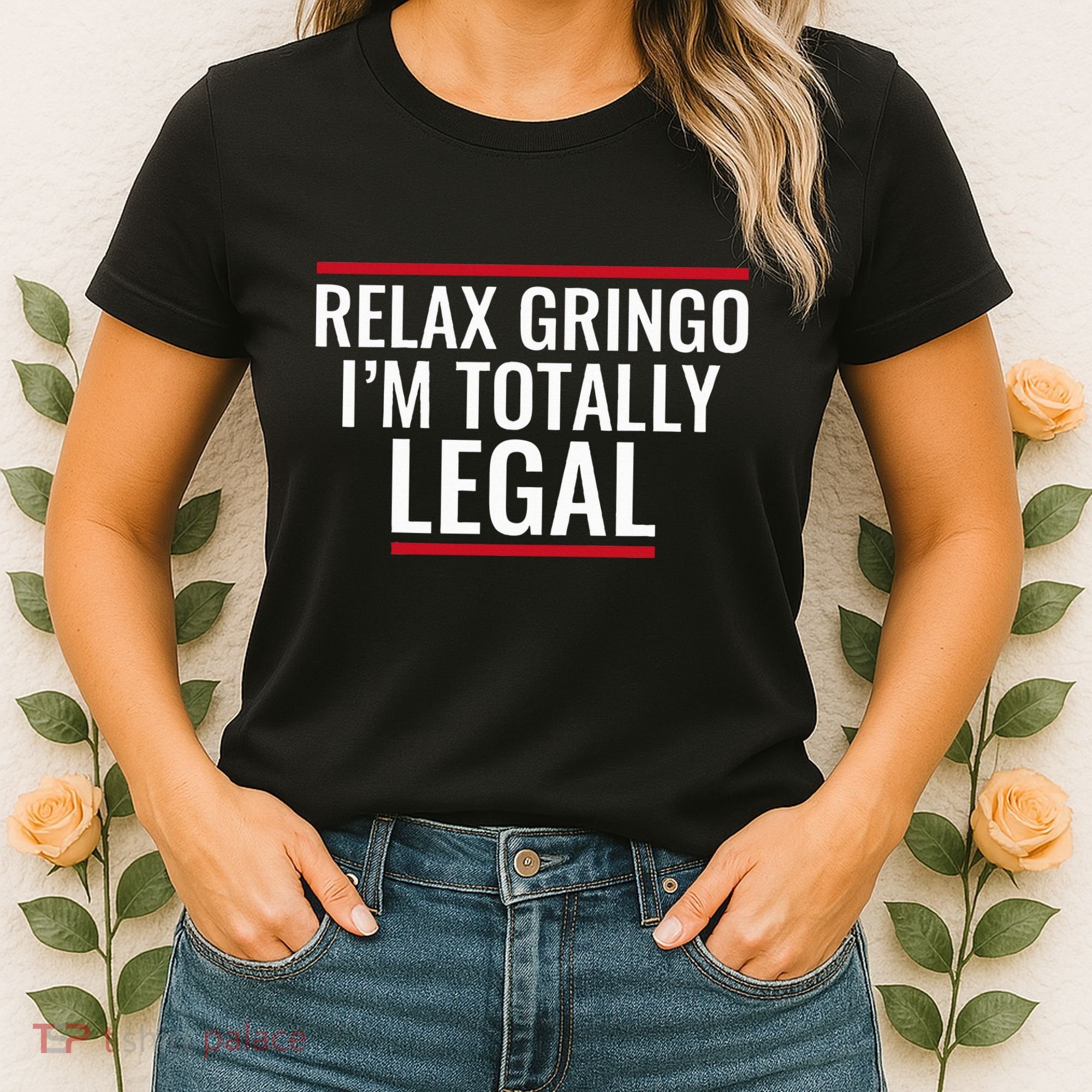 Relax Gringo IM Totally Legal Immigration Women's T-Shirt