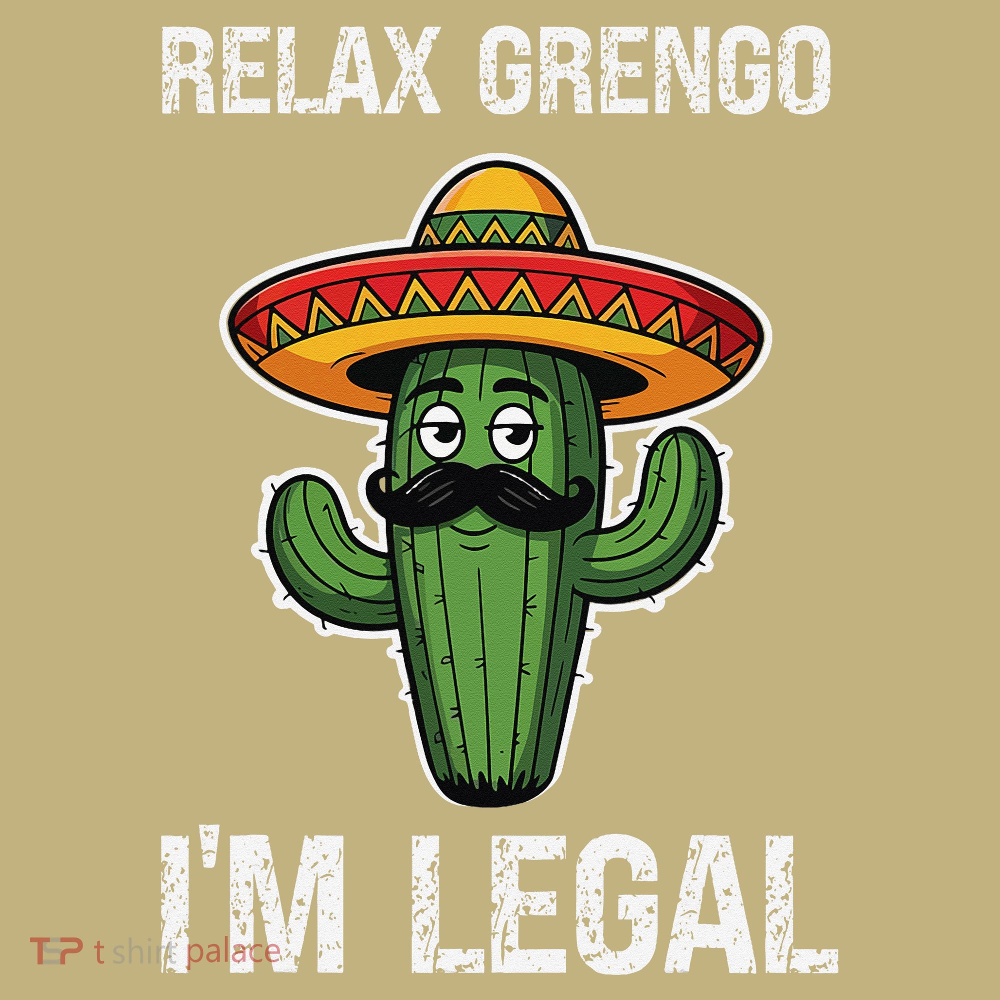 Relax Gringo Im Legal Funny Cinco De Mayo Mexican Immigrant T-Shirt