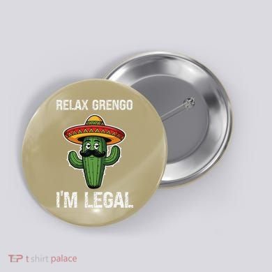 Relax Gringo Im Legal Funny Cinco De Mayo Mexican Immigrant Button