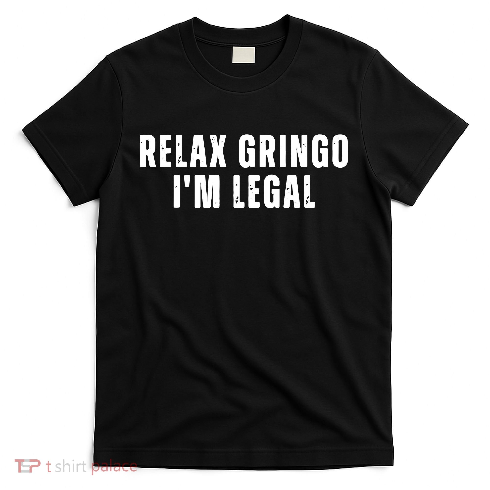 Relax Gringo Im Legal Funny Immigration T-Shirt