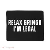 Relax Gringo Im Legal Funny Immigration Mousepad thumb 0