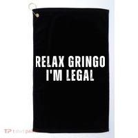 Relax Gringo Im Legal Funny Immigration Golf Towel thumb 0