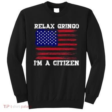 Relax Gringo IM A Usa Citizen Funny Sweatshirt