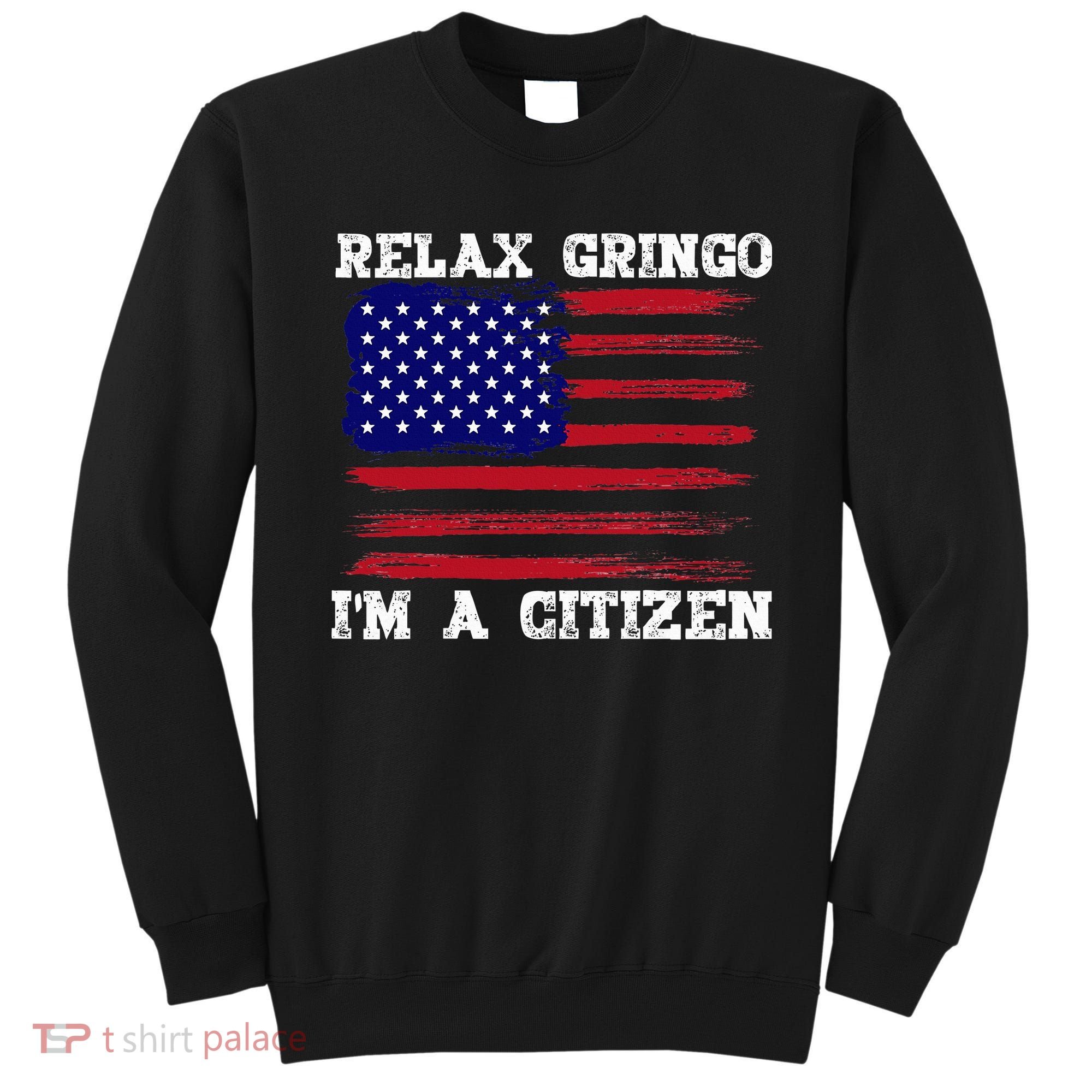 Relax Gringo IM A Usa Citizen Funny Sweatshirt