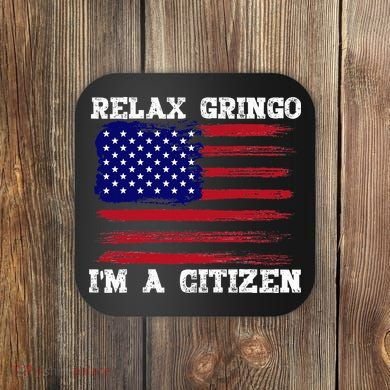 Relax Gringo IM A Usa Citizen Funny Coaster