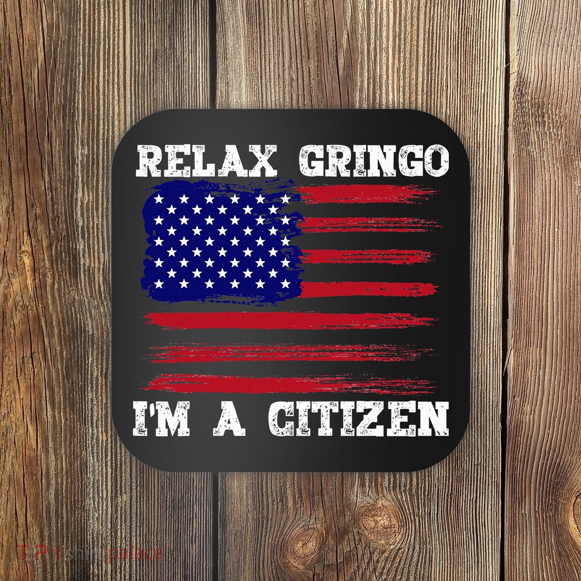 Relax Gringo IM A Usa Citizen Funny Coaster