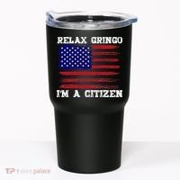 Relax Gringo IM A Usa Citizen Funny Tumbler thumb 0